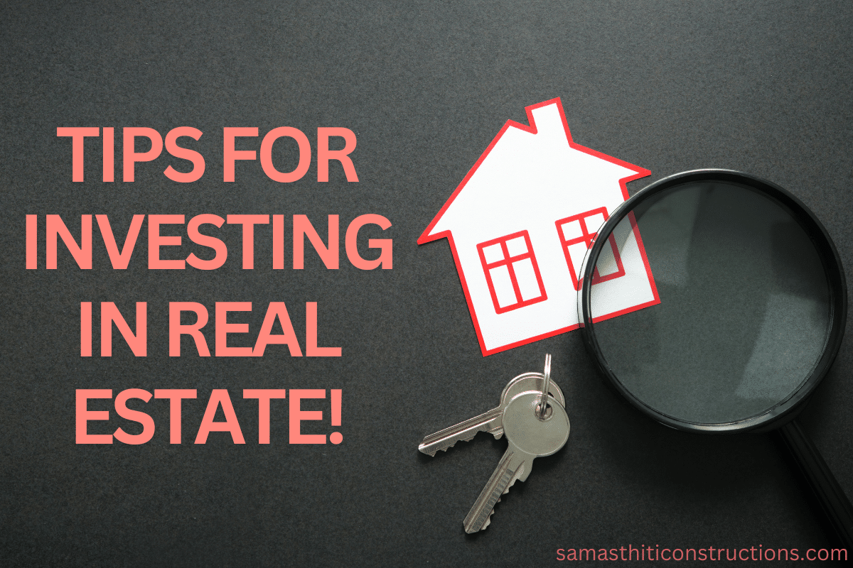 Essential Tips for Investing in Real Estate!